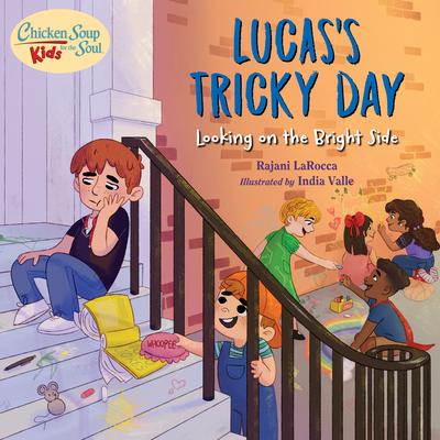 Chicken Soup for the Soul Kids: Lucas’s Tricky Day: A Book about Keeping Positive