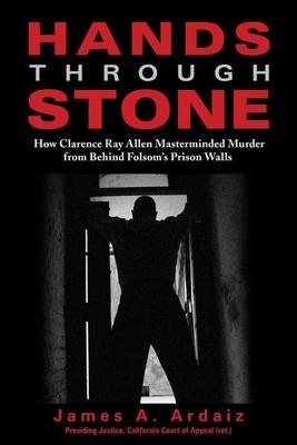 Hands Through Stone: How Clarence Ray Allen Masterminded Murder from Behind Folsom’s Prison Walls