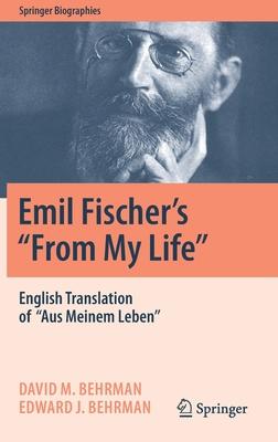 Emil Fischer’s ’’From My Life’’: English Translation of ’’Aus Meinem Leben’’