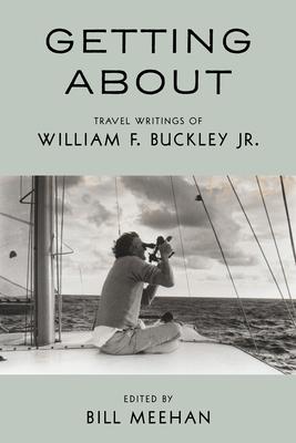 Getting about: Travel Writings of William F. Buckley Jr.
