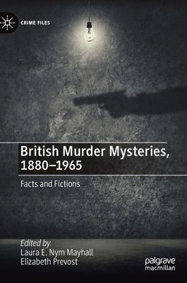 British Murder Mysteries, 1880-1965: Facts and Fictions
