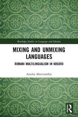 Mixing and Unmixing Languages: Romani Multilingualism in Kosovo