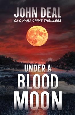 Under a Blood Moon: A Crime Thriller (Detective CJ O’Hara Novel)