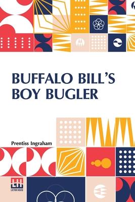 Buffalo Bill’s Boy Bugler: Or, The Last Of The Indian Ring