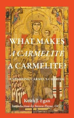 What Makes a Carmelite a Carmelite?: Exploring Carmel’s Charism