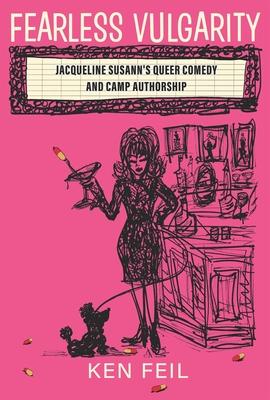 Fearless Vulgarity: Jacqueline Susann’s Queer Comedy and Camp Authorship