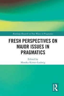 Fresh Perspectives on Major Issues in Pragmatics