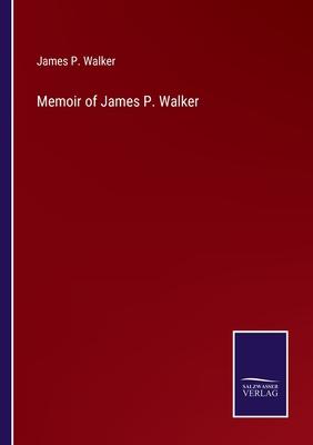 Memoir of James P. Walker