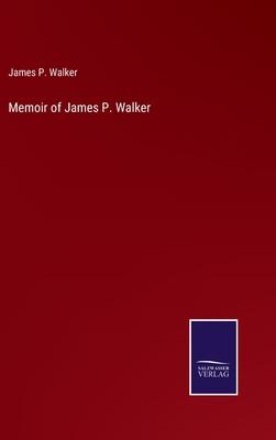 Memoir of James P. Walker