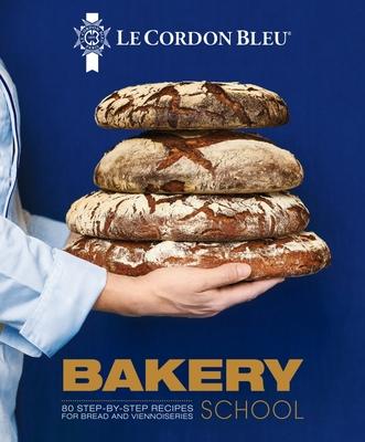 Le Cordon Bleu Bakery School: 80 Step-By-Step Recipes