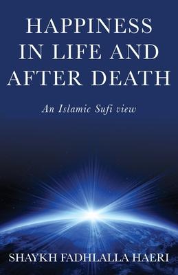 Happiness in Life & After Death: An Islamic Sufi View