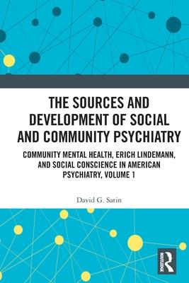 The Sources and Development of Social and Community Psychiatry: Community Mental Health, Erich Lindemann, and Social Conscience in American Psychiatry