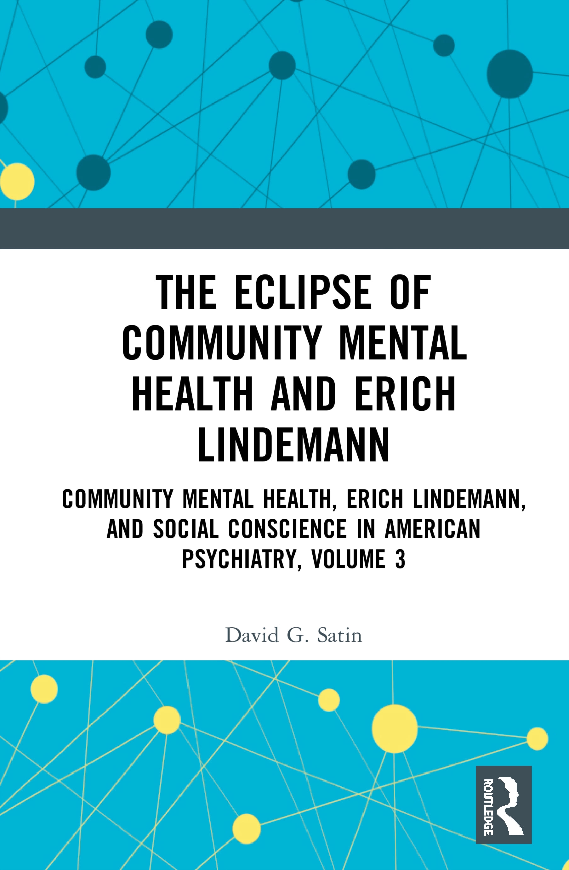 The Eclipse of Community Mental Health and Erich Lindemann: Community Mental Health, Erich Lindemann, and Social Conscience in American Psychiatry, Vo