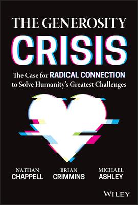 The Generosity Crisis: The Case for Radical Connection to Restore Humanity and Solve Our Biggest Challenge