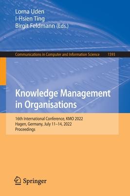 Knowledge Management in Organisations: 16th International Conference, KMO 2022, Hagen, Germany, July 11-14, 2022, Proceedings