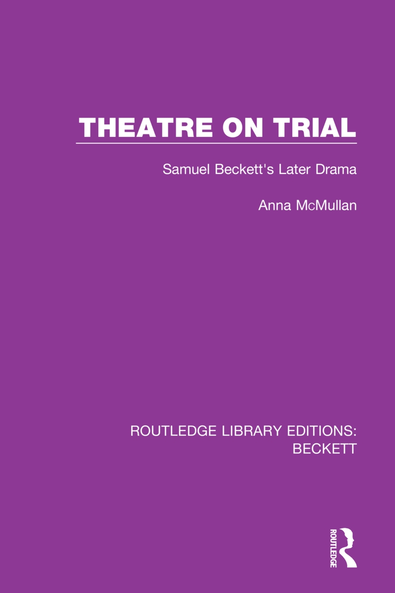 Theatre on Trial: Samuel Beckett’s Later Drama