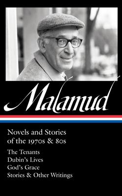 Bernard Malamud: Novels and Stories of the 1970s & 80s (Loa #367): The Tenants / Dubin’s Lives / God’s Grace / Stories & Other Writings