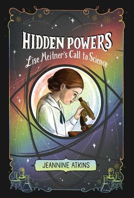 Hidden Powers: Lise Meitner’s Call to Science