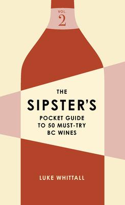 The Sipster’s Pocket Guide to 50 Must-Try BC Wines