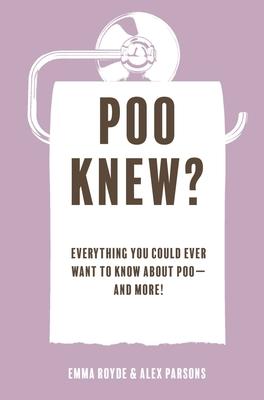 Poo Knew?: Everything You Could Ever Want to Know about Poo--And More!