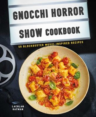 The Gnocchi Horror Picture Show Cookbook: 50 Blockbuster Movie-Inspired Recipes