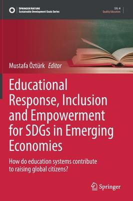 Educational Response, Inclusion and Empowerment for Sdgs in Emerging Economies: How Do Education Systems Contribute to Raising Global Citizens?