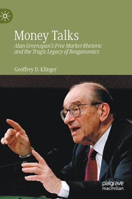 Money Talks: Alan Greenspan’s Free Market Rhetoric and the Tragic Legacy of Reaganomics