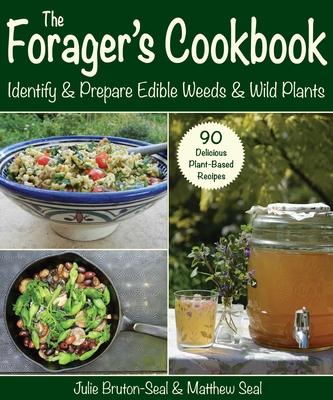 The Forager’s Cookbook: Identify & Prepare Edible Weeds & Wild Plants