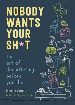 Nobody Wants Your Sh*t: The American Art of Decluttering Before You Die