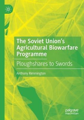 The Soviet Union’s Agricultural Biowarfare Programme: Ploughshares to Swords