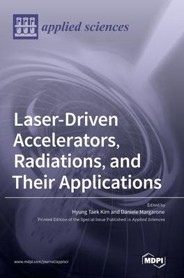 Laser-Driven Accelerators, Radiations, and Their Applications