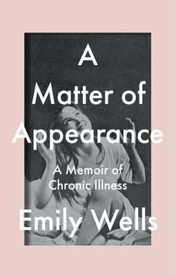 A Matter of Appearance: A Memoir of Chronic Illness