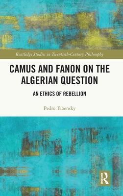 Camus and Fanon on the Algerian Question: An Ethics of Rebellion