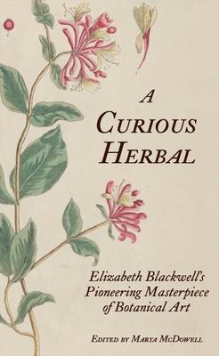 A Curious Herbal: Elizabeth Blackwell’s Pioneering Masterpiece of Botanical Art