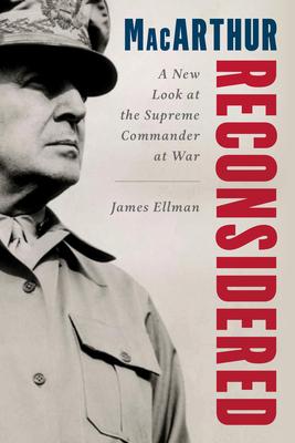 MacArthur Reconsidered: General Douglas MacArthur in World War II