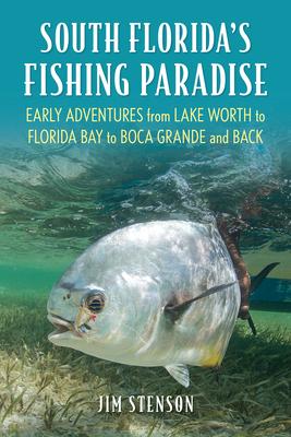 South Florida’s Fishing Paradise: Early Adventures Fishing from Alligator Alley to Boca Grande