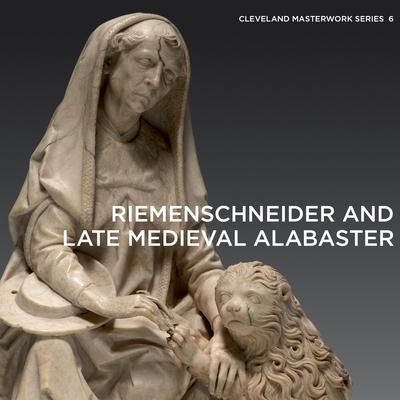 Tilman Riemenschneider’s Saint Jerome & Late Medieval Alabaster Sculpture