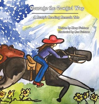 Courage the Cowgirl Way: A Rusty’s Reading Remuda Tale