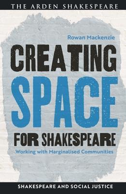 Creating Space for Shakespeare: Working with Marginalised Communities