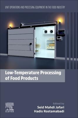 Low-Temperature Processing of Food Products: Volume 7: Unit Operations and Processing Equipment in the Food Industry