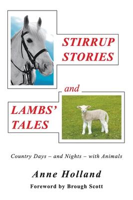 STIRRUP STORIES and LAMBS’ TALES: Country Days - and Nights - with Animals