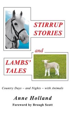 STIRRUP STORIES and LAMBS’ TALES: Country Days - and Nights - with Animals