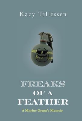 Freaks of Feather: A Marine Grunt’s Memoir