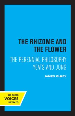 The Rhizome and the Flower: The Perennial Philosophy--Yeats and Jung