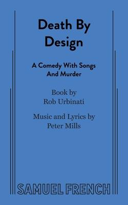 Death by Design: A Comedy with Songs and Murder