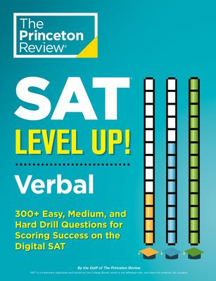 SAT Level Up! Verbal: 450+ Easy, Medium, and Hard Drill Questions for SAT Scoring Success