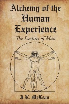 Alchemy of the Human Experience: The Destiny of Man