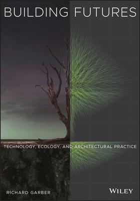 Building Futures: Technology, Ecology, and Architectural Practice