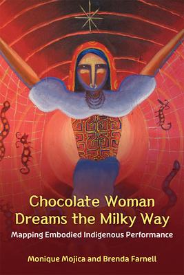 Chocolate Woman Dreams the Milky Way: Mapping Embodied Indigenous Performance