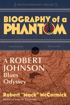 Biography of a Phantom: A Robert Johnson Blues Odyssey